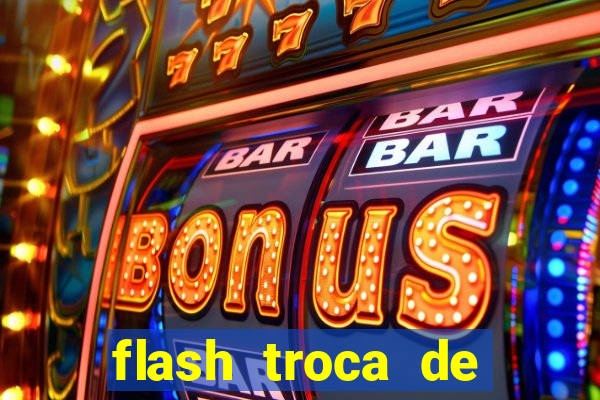 flash troca de corpo parte 2